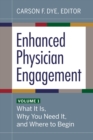 Image for Enhanced Physician Engagement, Volume 1: What It Is, Why You Need It, and Where to Begin