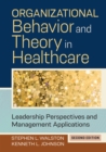 Image for Organizational behavior and theory in healthcare  : leadership perspectives and management applications