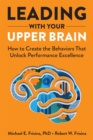 Image for Leading with your upper brain  : how to create the behaviors that unlock performance excellence