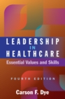 Image for Leadership in Healthcare: Essential Values and Skills, Fourth Edition