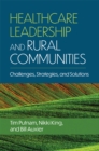 Image for Healthcare Leadership and Rural Communities: Challenges, Strategies, and Solutions