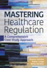Image for Mastering Healthcare Regulation : A Comprehensive Case Study Approach