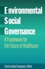 Image for Environmental, Social, and Governance: A Framework for the Future of Healthcare