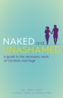 Image for Naked and unashamed  : a guide to the necessary work of Christian marriage