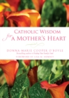 Image for Catholic Wisdom for a Mother&#39;s Heart