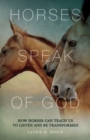 Image for Horses Speak of God: How Horses Can Teach Us to Listen and Be Transformed