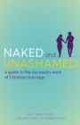 Image for Naked and Unashamed: A Guide to the Necessary Work of Christian Marriage