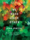 Image for We Need Each Other: Responding to God&#39;s Call to Live Together
