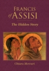 Image for Francis of Assisi  : the hidden story