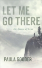 Image for Let Me Go There : The Spirit of Lent