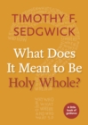 Image for What Does It Mean to Be Holy Whole?: A Little Book of Guidance