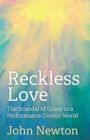 Image for Reckless Love : The Scandal of Grace in a Performance-Driven World