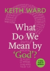 Image for What Do We Mean by &#39;God&#39;?: A Little Book of Guidance