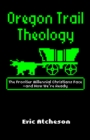 Image for Oregon Trail Theology : The Frontier Millennial Christians Face-and How We&#39;re Ready