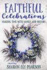 Image for Faithful Celebrations : Making Time with Family and Friends