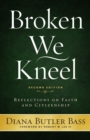 Image for Broken We Kneel : Reflections on Faith and Citizenship