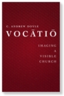 Image for Vocåatiåo: imagining a visible church