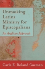 Image for Unmasking Latinx Ministry for Episcopalians: An Anglican Approach