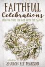 Image for Faithful Celebrations : Making Time for God with the Saints