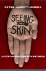 Image for Seeing my skin: a story of wrestling with whiteness
