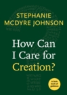 Image for How Can I Care for Creation? : A Little Book of Guidance