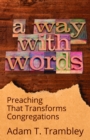 Image for A Way with Words : Preaching That Transforms Congregations