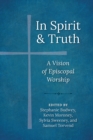 Image for In spirit and truth: a vision of Episcopal worship