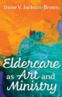 Image for Eldercare as art and ministry
