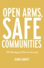 Image for Open arms, safe communities: the theology of church security