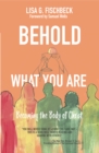Image for Behold What You Are