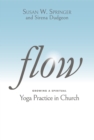 Image for Flow  : growing a spiritual yoga practice in church