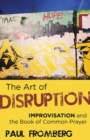 Image for The art of disruption: improvisation and the Book of common prayer
