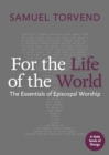 Image for For the life of the world: the essentials of Episcopal worship