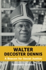 Image for Walter DeCoster Dennis : A Beacon for Social Justice