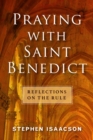 Image for Praying with Saint Benedict  : reflections on The rule