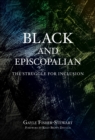 Image for Black and Episcopalian  : the struggle for inclusion