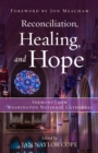 Image for Reconciliation, healing, and hope: sermons from Washington National Cathedral