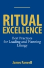 Image for Ritual excellence  : best practices for planning and leading liturgy