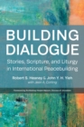 Image for Building dialogue  : stories, scripture, and liturgy in international peacebuilding