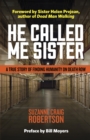 Image for He called me sister  : a true story of finding humanity on death row