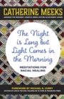 Image for The night is long but light comes in the morning  : meditations for racial healing