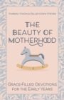 Image for The beauty of motherhood  : grace-filled devotions for the early years