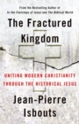 Image for The fractured kingdom  : uniting modern Christianity through the historical Jesus