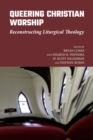Image for Queering Christian Worship : Reconstructing Liturgical Theology