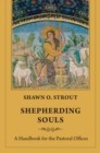 Image for Shepherding Souls : A Handbook for the Pastoral Offices