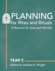 Image for Planning for Rites and Rituals : A Resource for Episcopal Worship: Year C