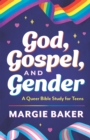 Image for God, Gospel, and Gender : A Queer Bible Study for Teens