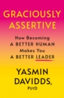 Image for Graciously Assertive : How Becoming a Better Human Makes You a Better Leader