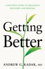 Image for Getting Better : A Doctor’s Story of Resilience, Recovery, and Renewal