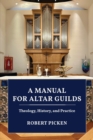 Image for A Manual for Altar Guilds : Theology, History, and Practice